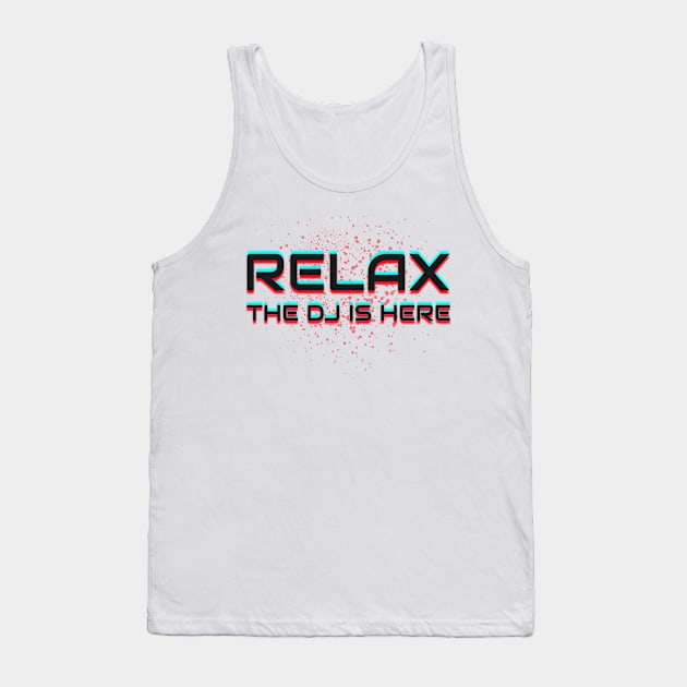 Relax The DJ Is Here Disc Jockey Gift Idea Tank Top by PlimPlom